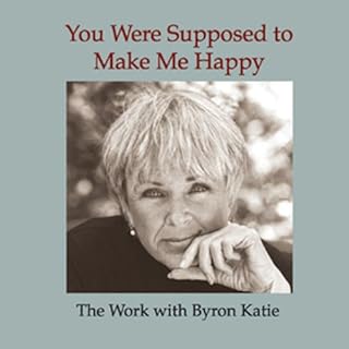 You Were Supposed to Make Me Happy Audiolibro Por Byron Katie Mitchell arte de portada