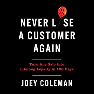 Never Lose a Customer Again Audiobook By Joey Coleman cover art