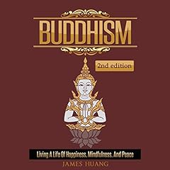 Buddhism: Living a Life of Happiness, Mindfulness & Peace cover art