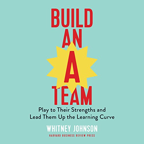 Build an A-Team: Play to Their Strengths and Lead Them Up the Learning Curve cover art