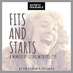 Fits and Starts: A Memoir of Living with Epilepsy cover art