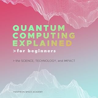 Quantum Computing Explained for Beginners Audiobook By Pantheon Space Academy cover art