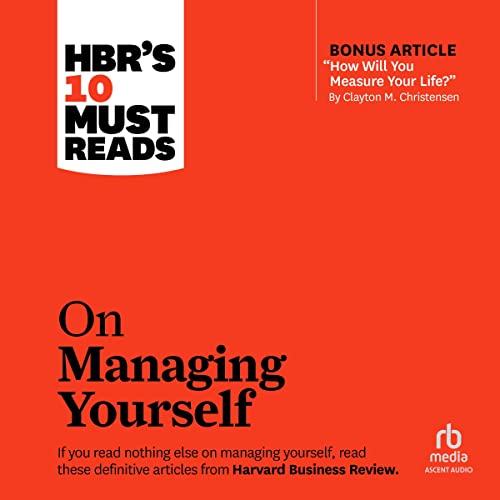 HBR's 10 Must Reads on Managing Yourself (With Bonus Article "How Will You Measure Your Life?" by Clayton M. Christ