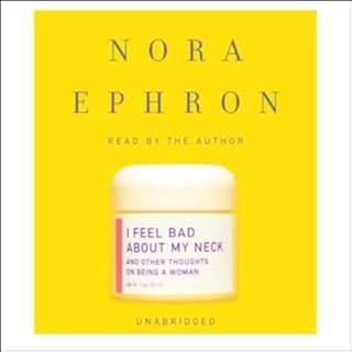 I Feel Bad About My Neck Audiobook By Nora Ephron cover art