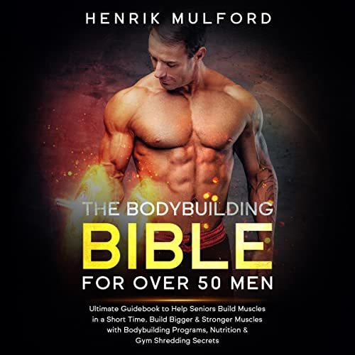 The Bodybuilding Bible for Over 50 Men Audiobook By Henrik Mulford cover art