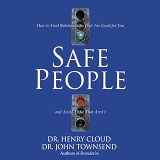 Safe People: How to Find Relationships That Are Good for You and Avoid Those That Aren't Audiobook By Dr. Henry Cloud, Dr. Jo