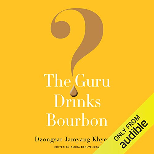 The Guru Drinks Bourbon? Audiobook By Amira Ben-Yehuda, Dzongsar Jamyang Khyentse cover art