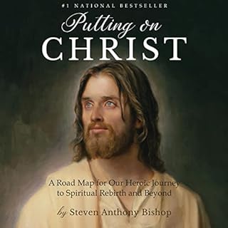 Putting On Christ: A Road Map for Our Heroic Journey to Spiritual Rebirth and Beyond Audiolibro Por Steven Anthony Bishop art