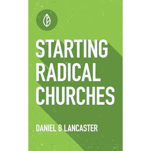 Starting Radical Churches Audiobook By Daniel B Lancaster cover art