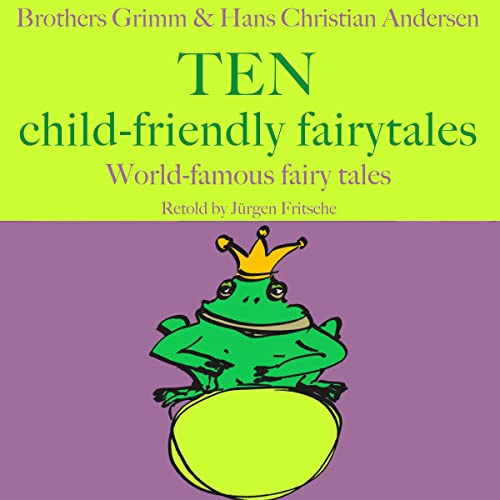 Brothers Grimm and Hans Christian Andersen - Ten child-friendly fairytales cover art