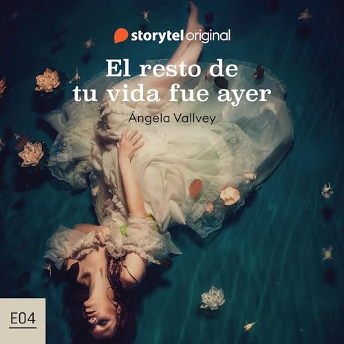 El resto de tu vida fue ayer - S01, E04 [The Rest of Your Life Was Yesterday - S01, E04] Audiolibro Por Ángela Vallvey