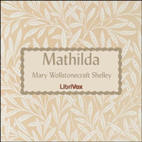 Mathilda by Mary Wollstonecraft Shelley (1797 - 1851) cover art