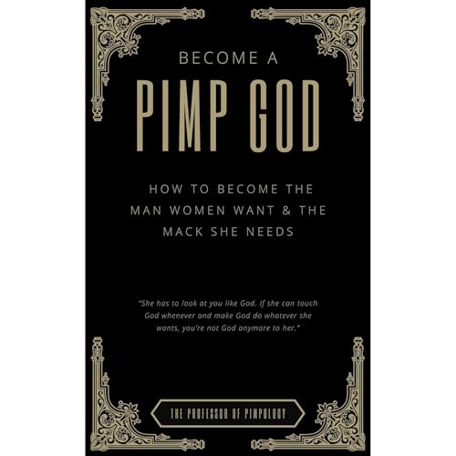 Become A PIMP GOD - How To Become The Man Women Want & The Mack She Needs Audiobook By The Professor Of Pimpology cover a