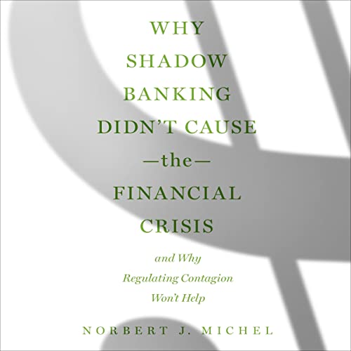 Why Shadow Banking Didn’t Cause the Financial Crisis cover art