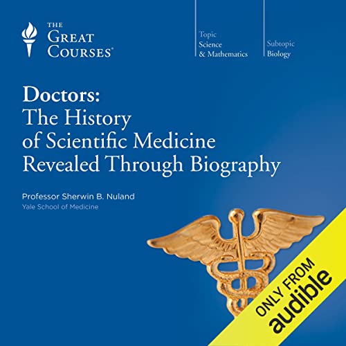 Doctors: The History of Scientific Medicine Revealed Through Biography Audiolibro Por Sherwin B. Nuland, The Great Courses ar