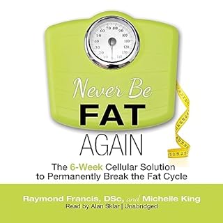 Never Be Fat Again Audiobook By Raymond Francis DSc, Michelle King cover art