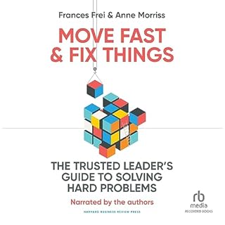 Move Fast and Fix Things Audiobook By Anne Morriss, Frances Frei cover art