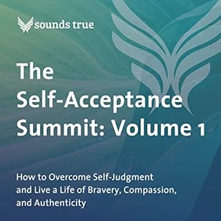 The Self-Acceptance Summit: Volume 1 Audiolibro Por Elizabeth Gilbert, Iyanla Vanzant, Parker J. Palmer PhD, Glennon Doyle, R