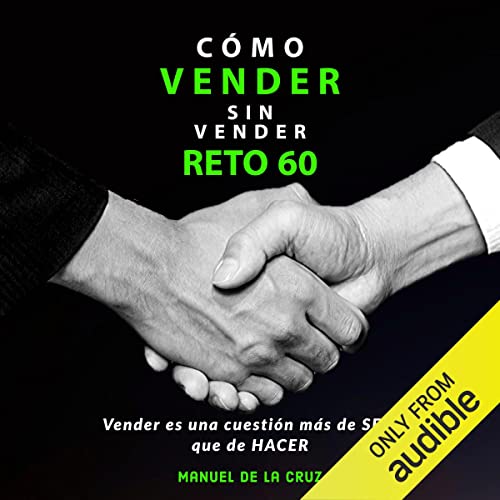 Cómo vender sin vender, Reto 60 [How to Sell Without Selling, Challenge 60] Audiolibro Por Manuel de la Cruz arte de p