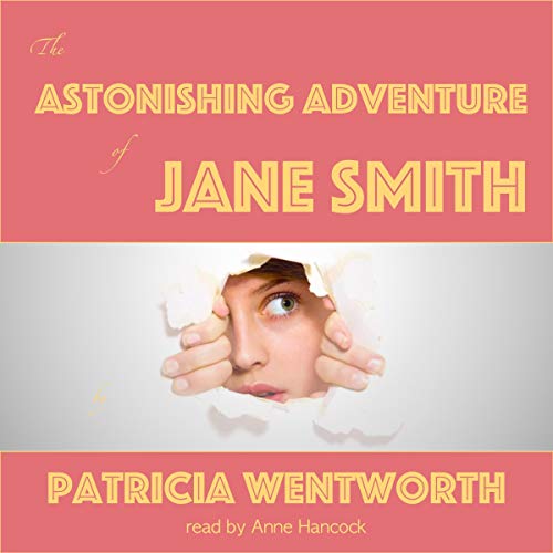 The Astonishing Adventure of Jane Smith Audiobook By Patricia Wentworth cover art