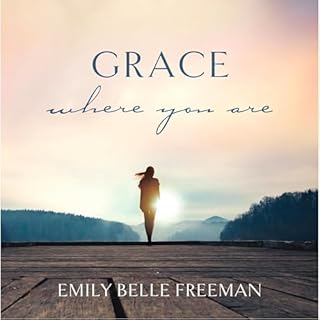 Grace Where You Are Audiobook By Emily Belle Freeman cover art