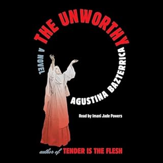 The Unworthy Audiobook By Agustina Bazterrica cover art