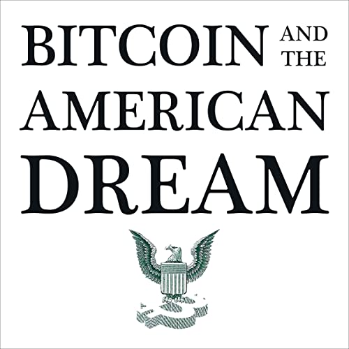 Bitcoin and the American Dream Audiolibro Por Bitcoin Policy Group, Amanda Cavaleri, Annaliese Wiederspahn, Charline Fadirepo