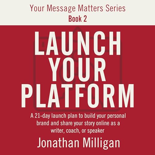 Launch Your Platform: A 21-Day Launch Plan to Build Your Personal Brand and Share Your Story Online as a Writer, Coach, or Sp