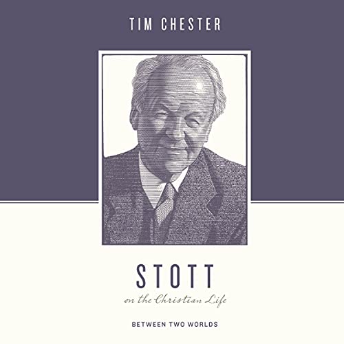 Stott on the Christian Life Audiobook By Tim Chester cover art