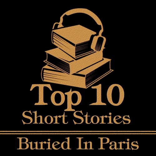 The Top 10 Short Stories - Buried in Paris Audiolivro Por Victor Hugo, Guy de Maupassant, Voltaire, Honore de Balzac, Jean Lo