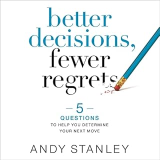 Better Decisions, Fewer Regrets Audiobook By Andy Stanley cover art