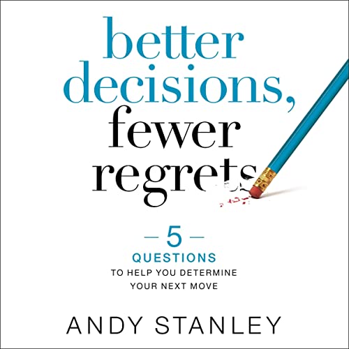 Better Decisions, Fewer Regrets Audiobook By Andy Stanley cover art