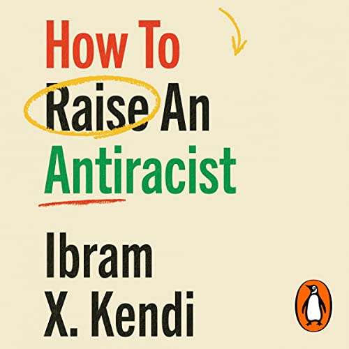 How to Raise an Antiracist Audiobook By Ibram X. Kendi cover art