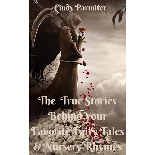 The True Stories Behind Your Favorite Fairy Tales & Nursery Rhymes Audiobook By Cindy Parmiter cover art