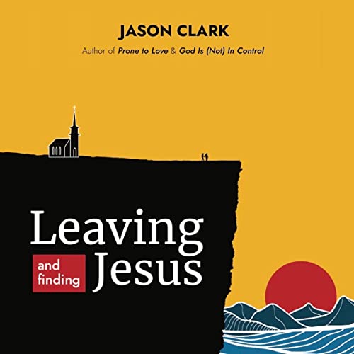 Leaving and Finding Jesus Audiobook By Jason Clark cover art