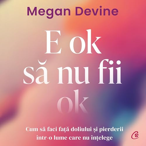 E ok să nu fii ok Audiobook By Megan Devine, Diana Ilie - translator cover art