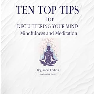 Ten Top Tips for Decluttering Your Mind Audiobook By M MacDonald cover art