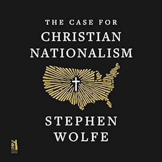 The Case for Christian Nationalism Audiobook By Stephen Wolfe cover art