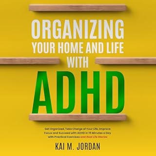 Organizing Your Home and Life with ADHD Audiobook By Kai M. Jordan, Kareem Nour cover art