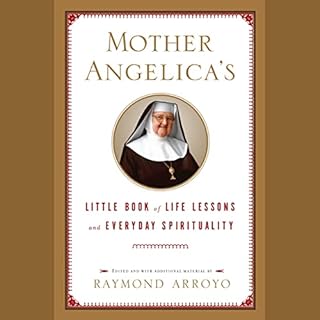 Mother Angelica's Little Book of Life Lessons and Everyday Spirituality Audiobook By Raymond Arroyo cover art