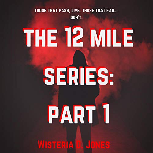 The 12 Mile Series: Part 1 Audiobook By Wisteria D. Jones cover art