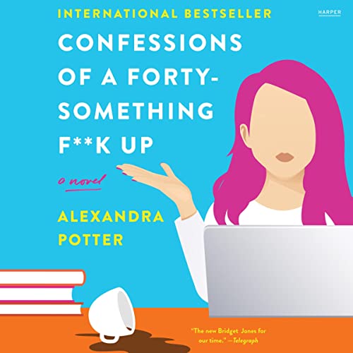 Confessions of a Forty-Something F**k Up Audiolibro Por Alexandra Potter arte de portada