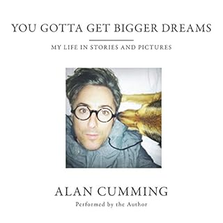 You Gotta Get Bigger Dreams Audiobook By Alan Cumming cover art