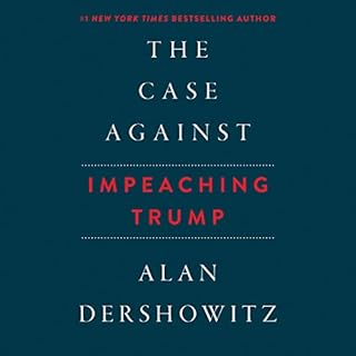 The Case Against Impeaching Trump Audiobook By Alan Dershowitz cover art