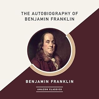 The Autobiography of Benjamin Franklin (AmazonClassics Edition) Audiobook By Benjamin Franklin cover art