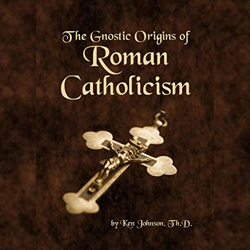 The Gnostic Origins of Roman Catholicism cover art