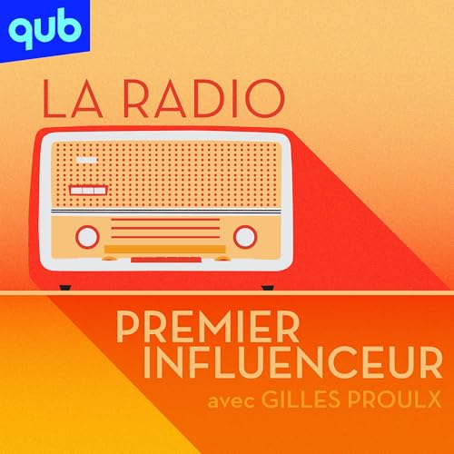 Page de couverture de La radio, premier influenceur avec Gilles Proulx