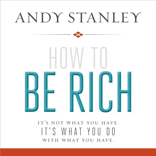 How to Be Rich Audiobook By Andy Stanley cover art