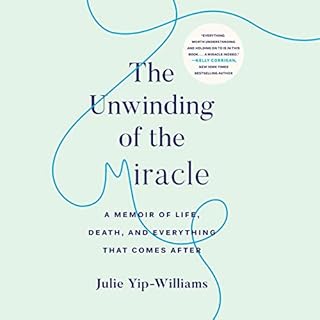 The Unwinding of the Miracle Audiobook By Julie Yip-Williams cover art