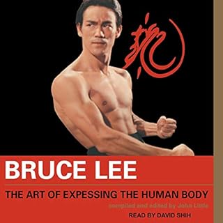 Bruce Lee: The Art of Expressing the Human Body Audiobook By Bruce Lee, John Little - editor cover art